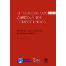 O protecionismo agrícola nos Estados Unidos: Resiliência e economia política dos complexos agroindustriais