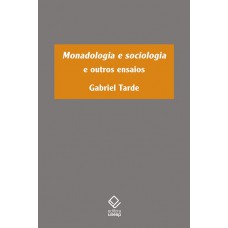 Monadologia e sociologia: E outros ensaios