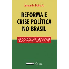 Reforma e crise política no Brasil: Os conflitos de classe nos governos do PT