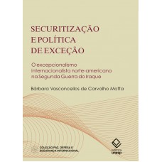 Securitização e política de exceção: O excepcionalismo internacionalista norte-americano na Segunda Guerra do Iraque