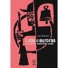 Lutas e auroras: Os avessos do Grande Sertão: Veredas