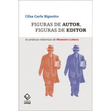 Figuras de autor, figuras de editor: As práticas editoriais de Monteiro Lobato