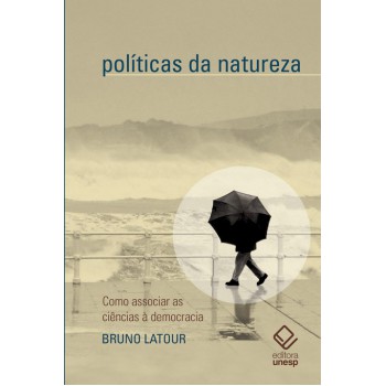 Políticas da natureza: Como associar a ciência à democracia