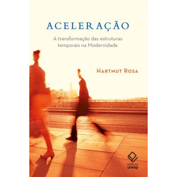 Aceleração: A transformação das estruturas temporais na modernidade