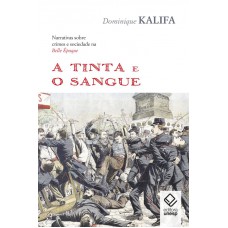 A tinta e o sangue: Narrativas sobre crimes e sociedade na Belle Époque