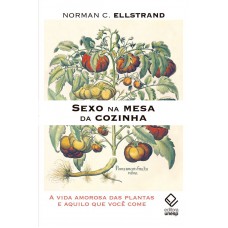 Sexo na mesa da cozinha: A vida amorosa das plantas e aquilo que você come