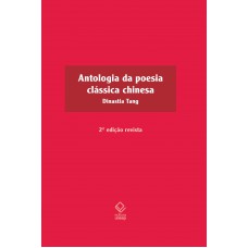 Antologia da poesia clássica chinesa - 2ª edição: Dinastia Tang