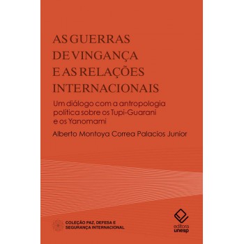 As guerras de vingança e as Relações Internacionais: Um diálogo com a antropologia política sobre os Tupi-Guarani e os Yanomami