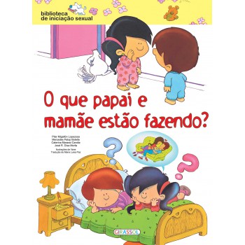 Biblioteca De Iniciação Sexual - O Que Papai E Mamãe Estão Fazendo?