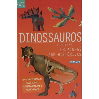 Descubra Mais - Dinossauros E Outras Criaturas Pré-históricas