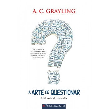 A Arte De Questionar - A Filosofia Do Dia A Dia