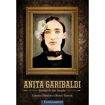 Anita Garibaldi - Heroína De Dois Mundos