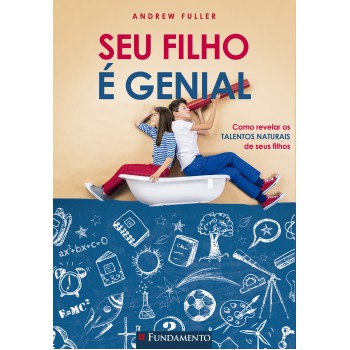 Seu Filho é Genial - Como Revelar Os Talentos Naturais De Seus Filhos