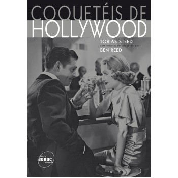 Coquetéis De Hollywood : Tobias Steed, Com Receitas De Coquetéis Por Ben Reed