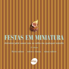 Festas Em Miniatura: Docinhos Para Comer Com As Mãos Em Qualquer Ocasião