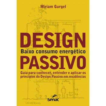 Design Passivo - Baixo Consumo Energético: Guia Para Conhecer, Entender E Aplicar Os Princípios Do Design Passivo Em Residencias