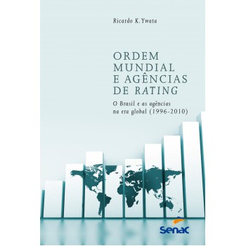 Ordem Mundial E Agências De Rating: O Brasil E As Agências Na Era Global (1996-2010)