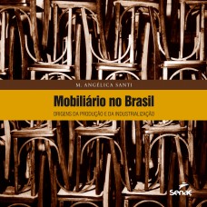 Mobiliário No Brasil : Origens Da Produção E Da Industrialização