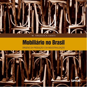 Mobiliário No Brasil : Origens Da Produção E Da Industrialização