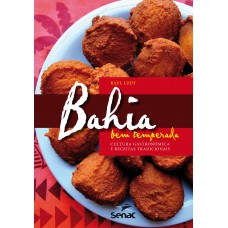 Bahia Bem Temperada : Cultura Gastronômica E Receitas Tradicionais