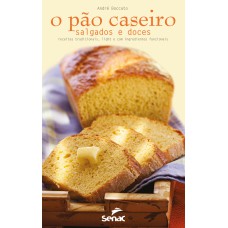 Kit - O Pão Caseiro : Salgados E Doces - Receitas Tradicionais, Light E Com Ingrediente Funcionais