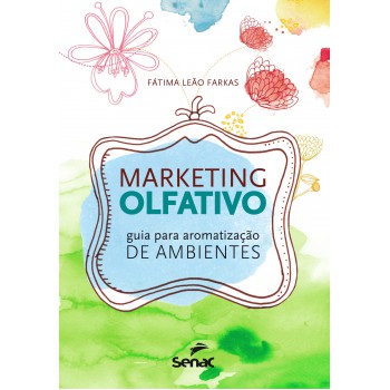 Marketing Olfativo : Guia Para Aromatização De Ambientes