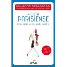 A Dieta Parisiense: Como Atingir Seu Peso Ideal E Mantê-lo