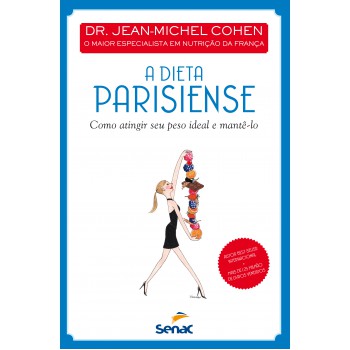 A Dieta Parisiense: Como Atingir Seu Peso Ideal E Mantê-lo