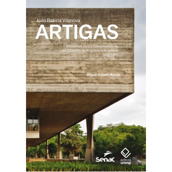 Joao Batista Vilanova Artigas: Elementos Para A Compreensão De Um Caminho Da Arquitetura Brasileira