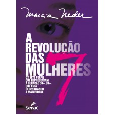 A Revolução Das Sete Mulheres: Os Sete Perfis Que Representam A Geração 50+, 60+ Que Está Reinventando A Maturidade