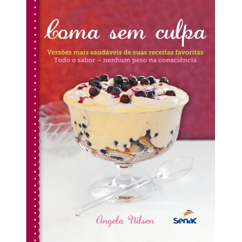 Coma Sem Culpa: Receitas Mais Leves E Saudáveis