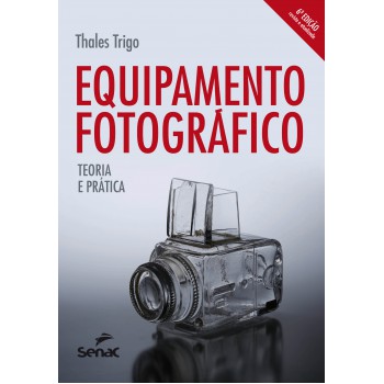 Equipamento Fotográfico: Teoria E Prática