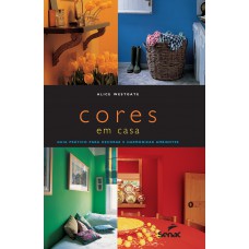 Cores Em Casa: Guia Prático Para Decorar E Harmonizar Ambientes