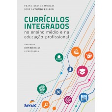 Currículos Integrados No Ensino Médio E Na Educação Profissional: Desafios, Experiências E Proposta