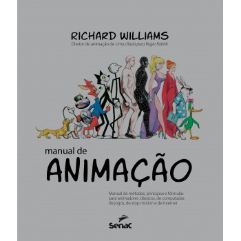 Manual De Animação: Manual De Métodos, Princípios E Formulas Para Animadores Clássicos, De Computador, De Jogos, De Stop Motion E De Internet