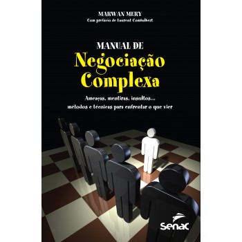 Manual De Negociação Complexa: Ameaças, Mentiras, Insultos... Métodos E Técnicas Para Enfrentar O Que Vier