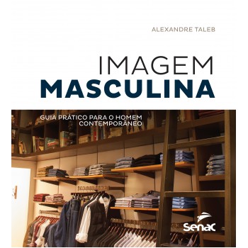 Imagem Masculina: Guia Prático Para O Homem Contemporâneo