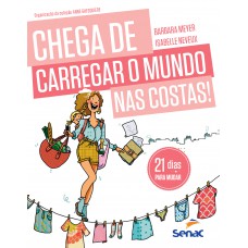 Chega De Carregar O Mundo Nas Costas!: 21 Dias Para Aproveitar