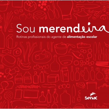 Sou Merendeira: Rotinas Profissionais Do Agente De Alimentação Escolar