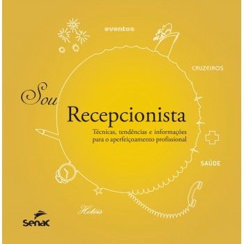 Sou Recepcionista: Técnicas, Tendências E Informações Para O Aperfeiçoamento Profissional