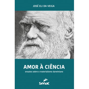 Amor à Ciência: Ensaios Sobre O Materialismo Darwiniano