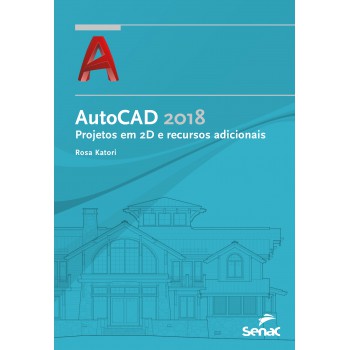 Autocad 2018: Projetos Em 2 D E Recursos Adicionais