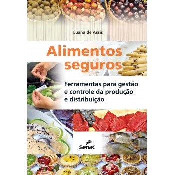 Alimentos Seguros: Ferramentas Para Gestão E Controle Da Produção E Distribuição