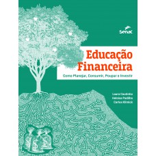 Educação Financeira: Como Planejar, Consumir, Poupar E Investir