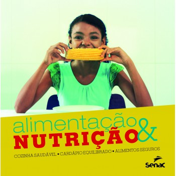 Alimentacao & Nutrição: Cozinha Saudável, Cardápio Equilibrado, Alimentos Seguros