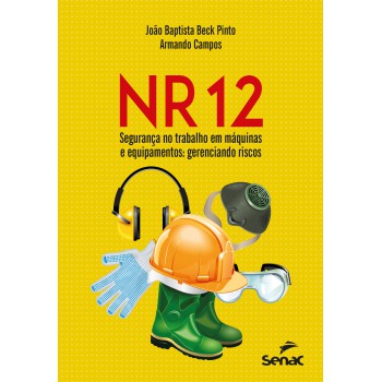 NR 12 – Segurança no trabalho em máquinas e equipamentos: gerenciando riscos