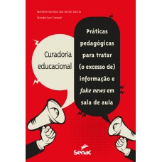 Curadoria Educacional: Práticas Pedagógicas Para Tratar (o Excesso De) Informação E Fake News Em Sala De Aula