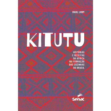 Kitutu: Histórias E Receitas Da áfrica Na Formação Das Cozinhas Do Brasil