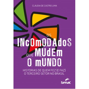 Os Incomodados Que Mudem O Mundo: Histórias De Quem Fez (e Faz) O Terceiro Setor No Brasil