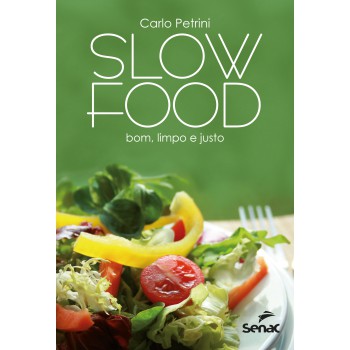 Slow Food: Bom, Limpo E Justo